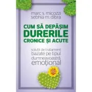 Cum sa depasim durerile cronice si acute. Solutii de tratament bazate pe tipul dumneavoastra emotional