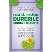 Cum sa depasim durerile cronice si acute. Solutii de tratament bazate pe tipul dumneavoastra emotional