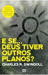 E se... Deus tiver outros planos?: Encontre esperança quando a vida não sai como o esperado