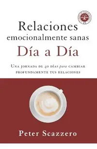 Relaciones Emocionalmente Sanas - D�a a D�a: Una Jornada de 40 D�as Para Cambiar Profundamente Tus Relaciones