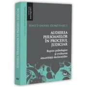 Audierea persoanelor in procesul judiciar. Repere psihologice si evaluarea sinceritatii declaratiilor