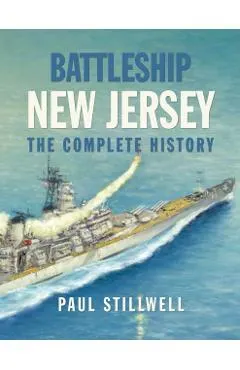 Battleship New Jersey: The Complete History