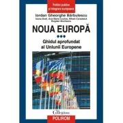 Noua Europa. Vol. 3. Ghidul aprofundat al Uniunii Europene