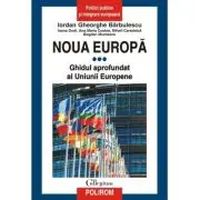 Noua Europa. Vol. 3. Ghidul aprofundat al Uniunii Europene