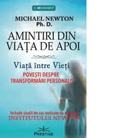Amintiri din viata de apoi. Viata intre vieti. Povesti despre transformari personale