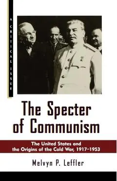 The Specter of Communism: The United States and the Origins of the Cold War, 1917-1953