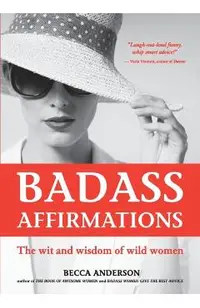 Badass Affirmations: The Wit and Wisdom of Wild Women (Inspirational Quotes and Daily Affirmations for Women)