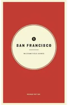 Wildsam Field Guides: San Francisco: Second Edition