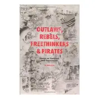 Outlaws, Rebels, Freethinkers & Pirates