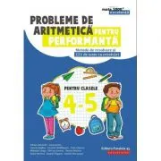 Probleme de aritmetica pentru performanta. Metode de rezolvare si 121 de teste cu rezolvari pentru clasele 4-5