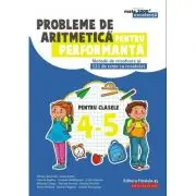 Probleme de aritmetica pentru performanta. Metode de rezolvare si 121 de teste cu rezolvari pentru clasele 4-5