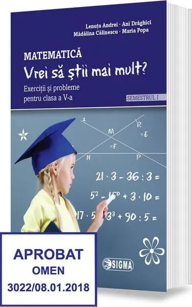 „Vrei să știi mai mult?” Matematică. Semestrul I. Exerciții și probleme pentru clasa a V-a - Paperback brosat - Ani Drăghici, Lenuța Andrei, Mădălina Călinescu, Mariana Popa