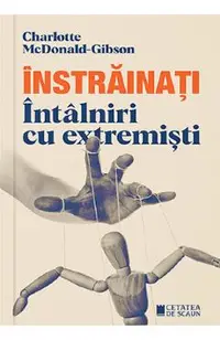 Instrainati. Intalniri cu extremisti