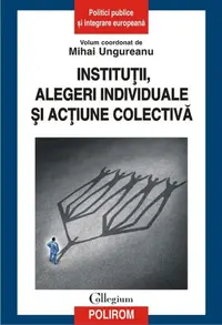 Instituții, alegeri individuale și acțiune colectivă - Paperback brosat - Mihai-Licu Ungureanu
