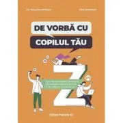 De vorba cu copilul tau. Cum sa-i consolidezi motivatia, sa-i maresti toleranta la stres si sa-i oferi un camin fericit