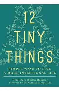 12 Tiny Things: Simple Ways to Live a More Intentional Life