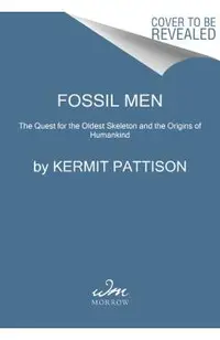 Fossil Men: The Quest for the Oldest Skeleton and the Origins of Humankind