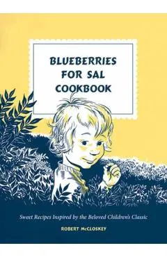 Blueberries for Sal Cookbook: Sweet Recipes Inspired by the Beloved Children's Classic