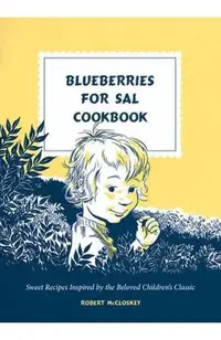 Blueberries for Sal Cookbook: Sweet Recipes Inspired by the Beloved Children's Classic