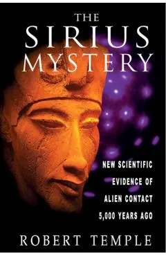 The Sirius Mystery: New Scientific Evidence of Alien Contact 5,000 Years Ago