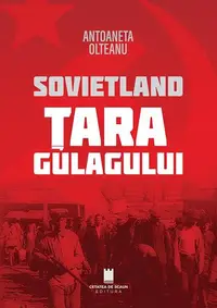 Sovietland. Țara Gulagului (Vol. 2) - Paperback brosat - Antoaneta Olteanu