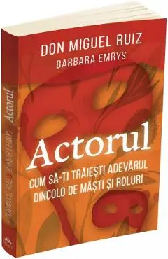 Actorul. Cum sa-ti traiesti adevarul dincolo de masti si roluri