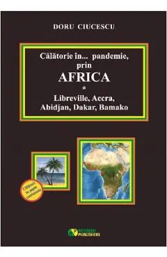 Calatorie in pandemie, prin Africa. Libreville, Accra, Abidjan, Dakar, Bamako