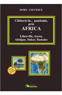 Calatorie in pandemie, prin Africa. Libreville, Accra, Abidjan, Dakar, Bamako