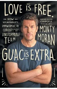 Love Is Free. Guac Is Extra.: How Vulnerability, Empowerment, and Curiosity Built an Unstoppable Team Author name on Amazon