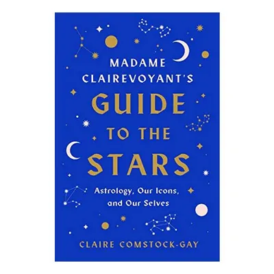 Madame Clairevoyant's Guide to the Stars