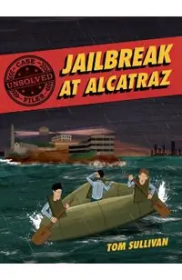 Unsolved Case Files: Jailbreak at Alcatraz: Frank Morris & the Anglin Brothers' Great Escape