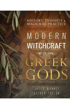 Modern Witchcraft with the Greek Gods: History, Insights & Magickal Practice