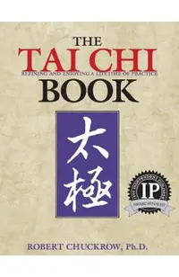 The Tai Chi Book: Refining and Enjoying a Lifetime of Practice