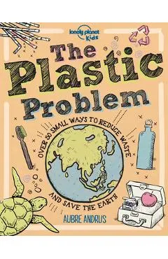 The Plastic Problem: 60 Small Ways to Reduce Waste and Help Save the Earth
