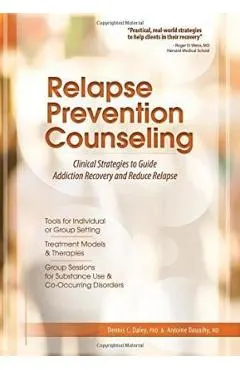 Relapse Prevention Counseling: Clinical Strategies to Guide Addiction Recovery and Reduce Relapse