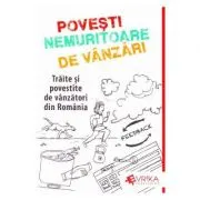 Povesti Nemuritoare de Vanzari. Traite si povestite de vanzatori din Romania