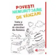 Povesti Nemuritoare de Vanzari. Traite si povestite de vanzatori din Romania