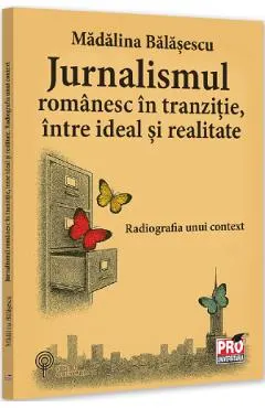 Jurnalismul romanesc in tranzitie, intre ideal si realitate
