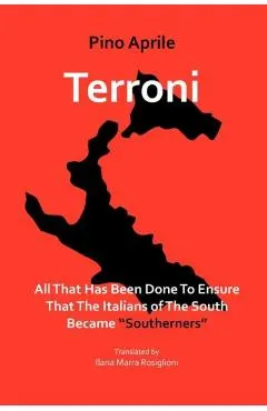 Terroni: All That Has Been Done to Ensure That the Italians of the South Became Southerners