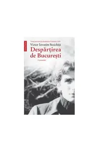 Despărţirea de Bucureşti - Paperback brosat - Victor Ieronim Stoichiţă