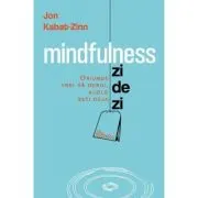 Mindfulness zi de zi. Oriunde vrei sa mergi, acolo esti deja