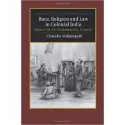 Race, Religion and Law in Colonial India: Trials of an Interracial Family