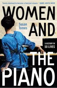 Women and the Piano: A History in 50 Lives
