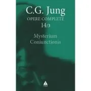 Mysterium Coniunctionis. Cercetari asupra separarii si unirii contrastelor sufletesti in alchimie. Opere Complete, volumul 14/3