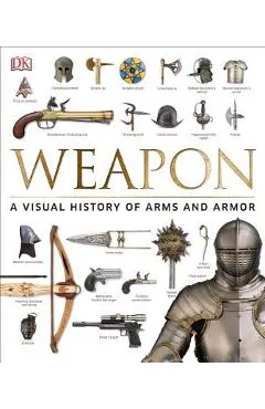 Weapon: A Visual History of Arms and Armor