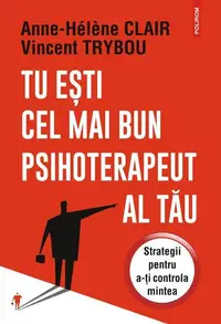 Tu eşti cel mai bun psihoterapeut al tău - Paperback brosat - Anne-Hélène Clair, Vincent Trybou