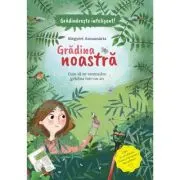Gradina noastra - Cum sa ne amenajam gradina intr-un an