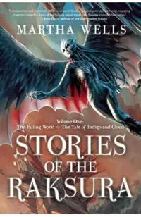 Stories of the Raksura: Volume One: The Falling World & the Tale of Indigo and Cloud