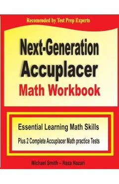 Next-Generation Accuplacer Math Workbook: Essential Learning Math Skills Plus Two Complete Accuplacer Math Practice Tests