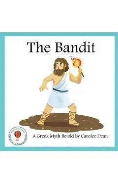 The Bandit: A Greek Myth Retold: A Greek Myth Retold
